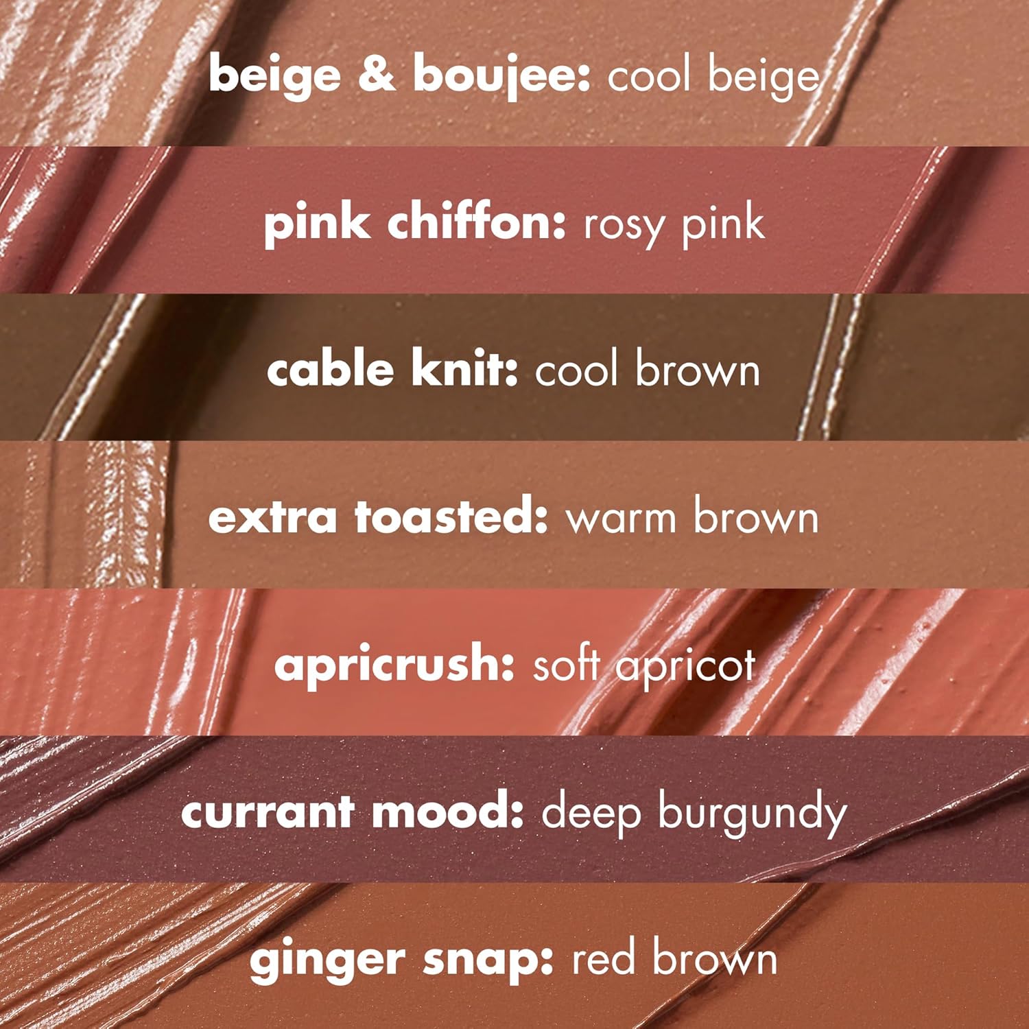 7-shade range including neutrals like beige & boujee, cable knit, extra toasted and pops like pink chiffon, ginger snap, currant mood, apricrush